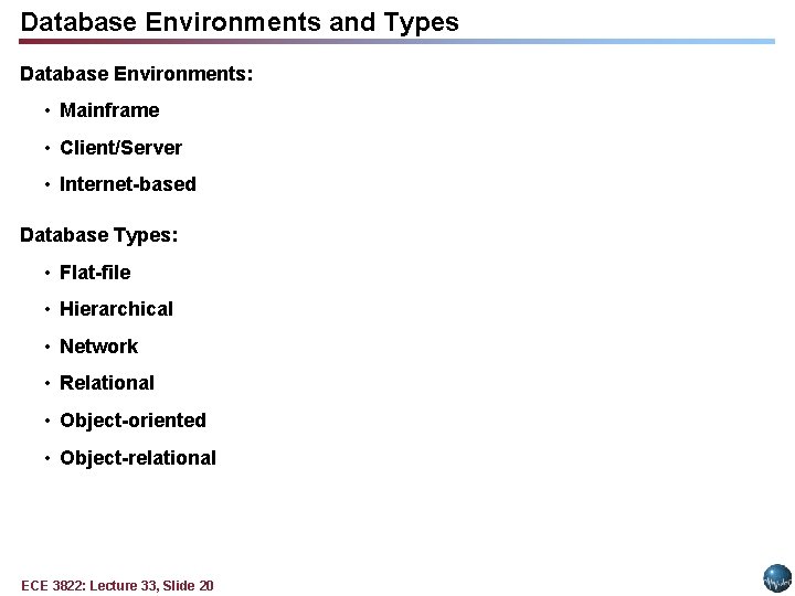 Database Environments and Types Database Environments: • Mainframe • Client/Server • Internet-based Database Types: Database Environments and Types Database Environments: • Mainframe • Client/Server • Internet-based Database Types: