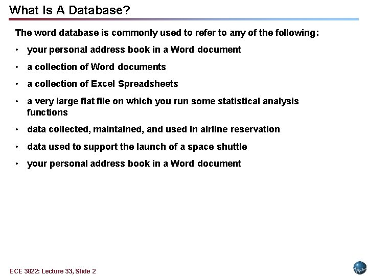 What Is A Database? The word database is commonly used to refer to any What Is A Database? The word database is commonly used to refer to any