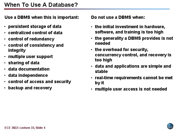 When To Use A Database? Use a DBMS when this is important: Do not When To Use A Database? Use a DBMS when this is important: Do not