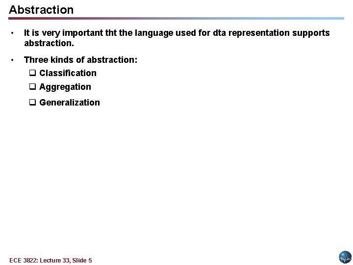 Abstraction • It is very important the language used for dta representation supports abstraction. Abstraction • It is very important the language used for dta representation supports abstraction.