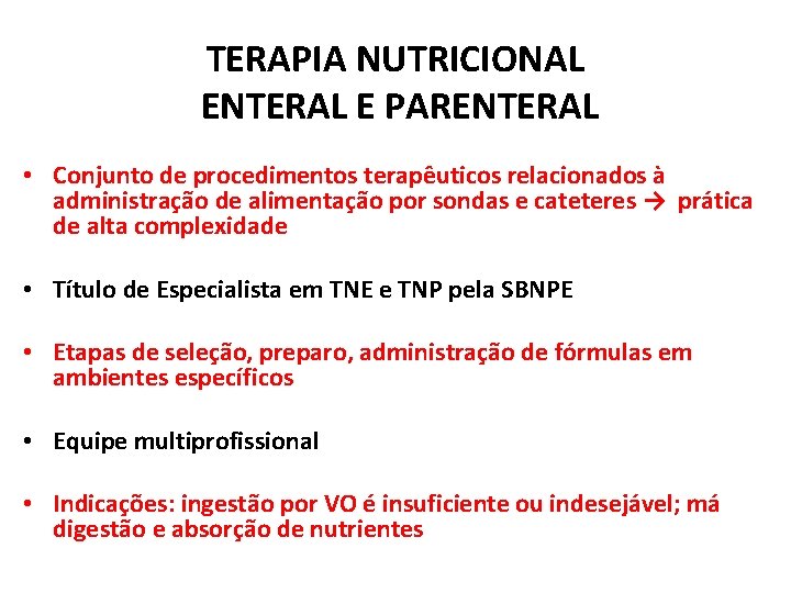 TERAPIA NUTRICIONAL ENTERAL E PARENTERAL • Conjunto de procedimentos terapêuticos relacionados à administração de