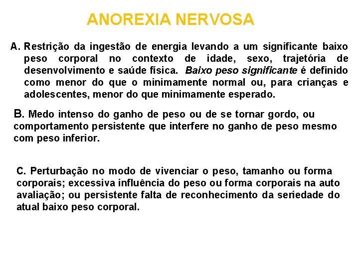 ANOREXIA NERVOSA A. Restrição da ingestão de energia levando a um significante baixo peso ANOREXIA NERVOSA A. Restrição da ingestão de energia levando a um significante baixo peso