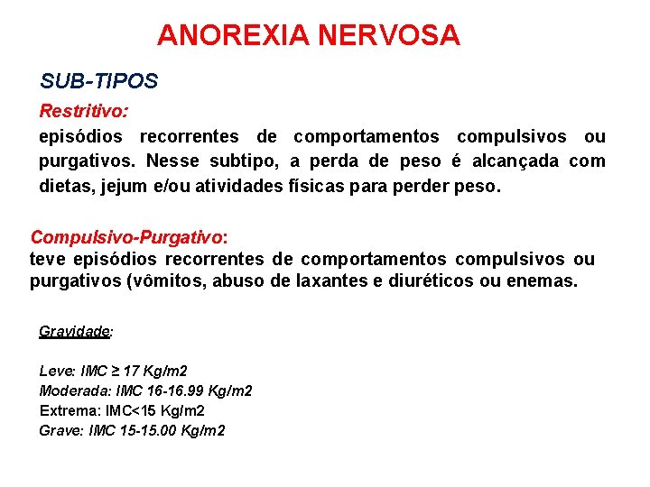 ANOREXIA NERVOSA SUB-TIPOS Restritivo: Durante os últimos 3 meses, o indivíduo não teve episódios