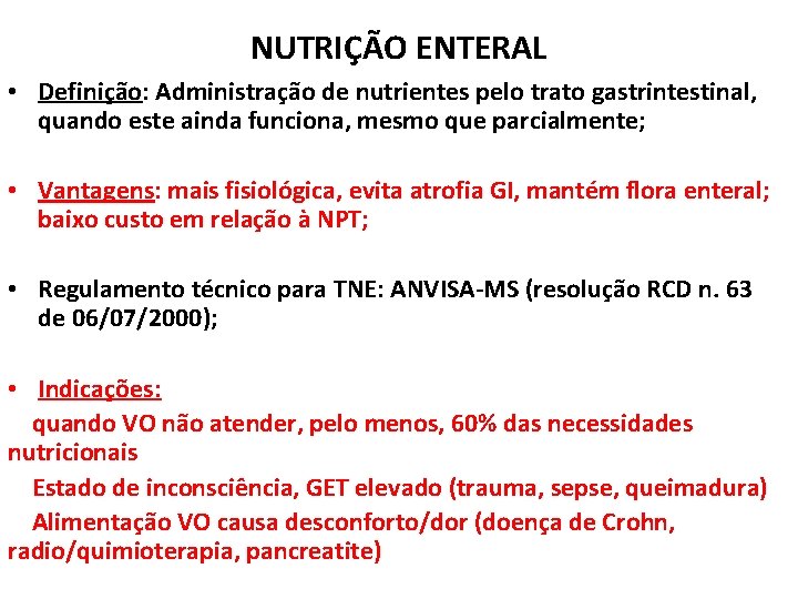 NUTRIÇÃO ENTERAL • Definição: Administração de nutrientes pelo trato gastrintestinal, quando este ainda funciona,