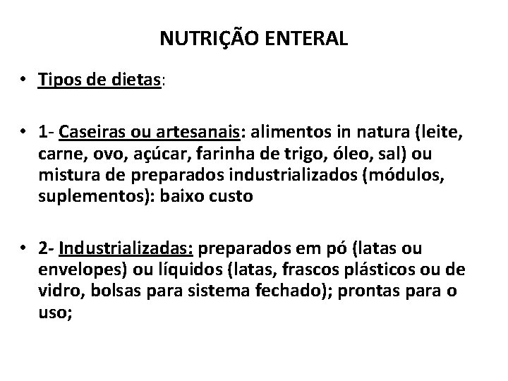 NUTRIÇÃO ENTERAL • Tipos de dietas: • 1 - Caseiras ou artesanais: alimentos in