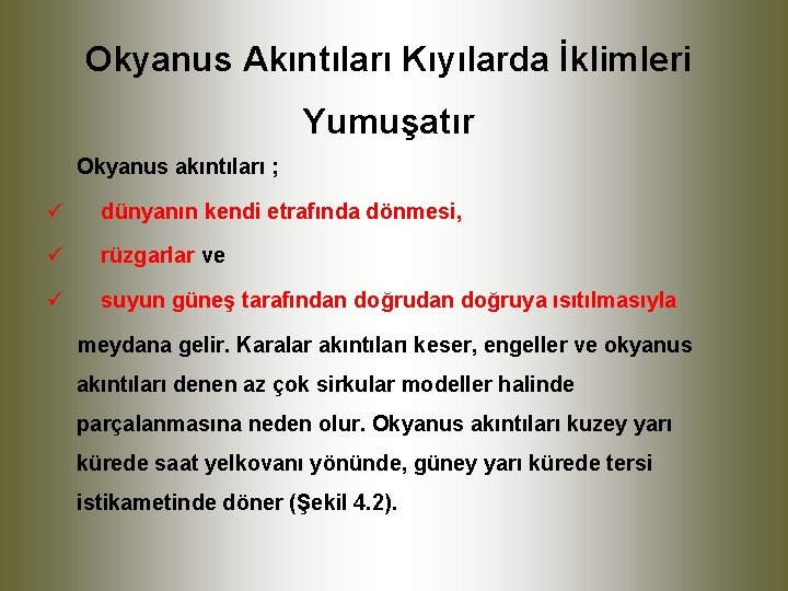 Okyanus Akıntıları Kıyılarda İklimleri Yumuşatır Okyanus akıntıları ; ü dünyanın kendi etrafında dönmesi, ü