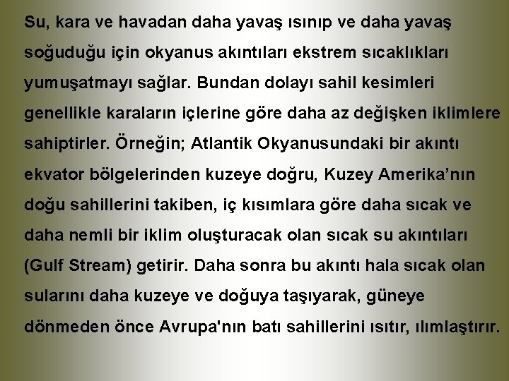 Su, kara ve havadan daha yavaş ısınıp ve daha yavaş soğuduğu için okyanus akıntıları