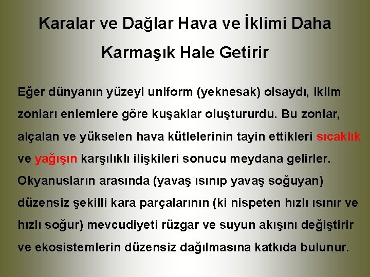Karalar ve Dağlar Hava ve İklimi Daha Karmaşık Hale Getirir Eğer dünyanın yüzeyi uniform