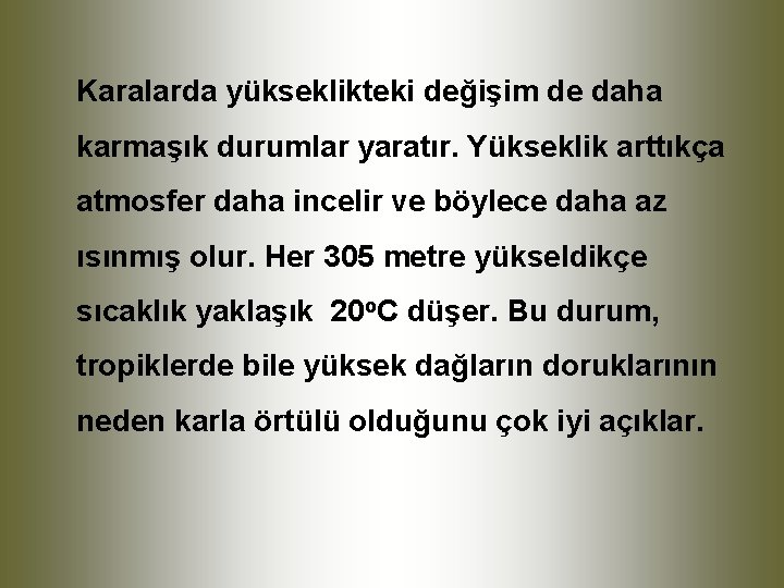 Karalarda yükseklikteki değişim de daha karmaşık durumlar yaratır. Yükseklik arttıkça atmosfer daha incelir ve