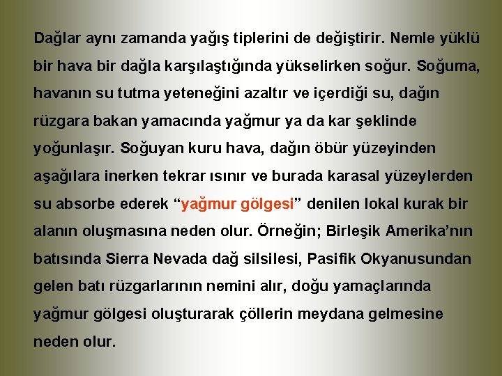 Dağlar aynı zamanda yağış tiplerini de değiştirir. Nemle yüklü bir hava bir dağla karşılaştığında