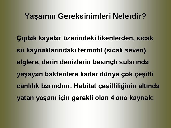 Yaşamın Gereksinimleri Nelerdir? Çıplak kayalar üzerindeki likenlerden, sıcak su kaynaklarındaki termofil (sıcak seven) alglere,