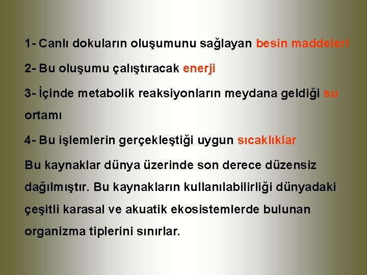 1 - Canlı dokuların oluşumunu sağlayan besin maddeleri 2 - Bu oluşumu çalıştıracak enerji