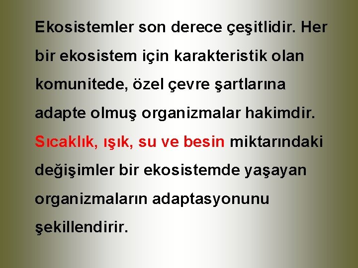 Ekosistemler son derece çeşitlidir. Her bir ekosistem için karakteristik olan komunitede, özel çevre şartlarına
