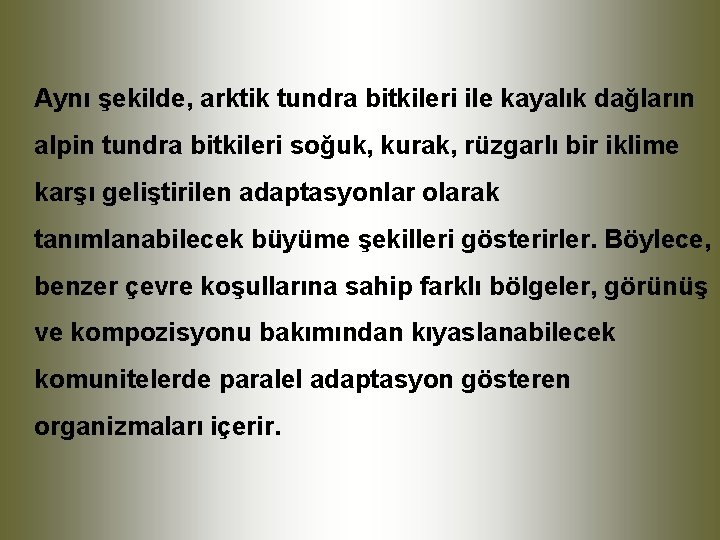 Aynı şekilde, arktik tundra bitkileri ile kayalık dağların alpin tundra bitkileri soğuk, kurak, rüzgarlı