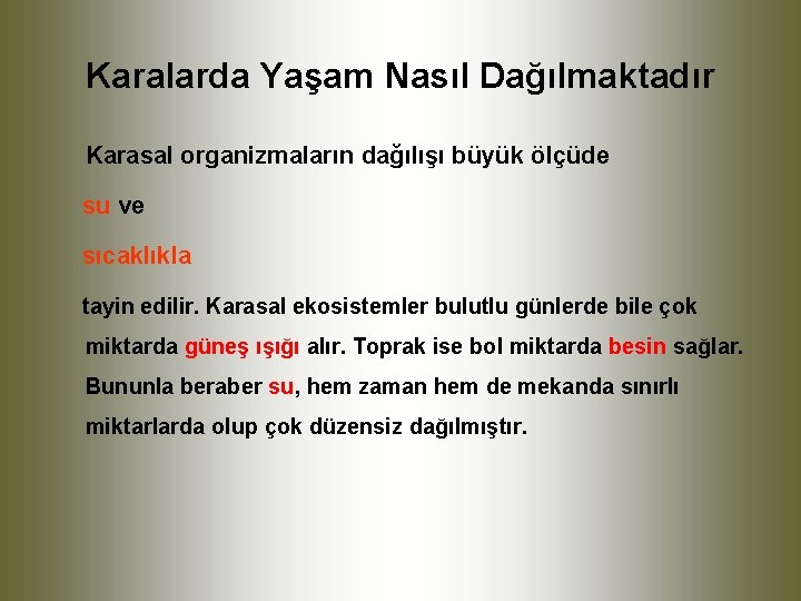 Karalarda Yaşam Nasıl Dağılmaktadır Karasal organizmaların dağılışı büyük ölçüde su ve sıcaklıkla tayin edilir.
