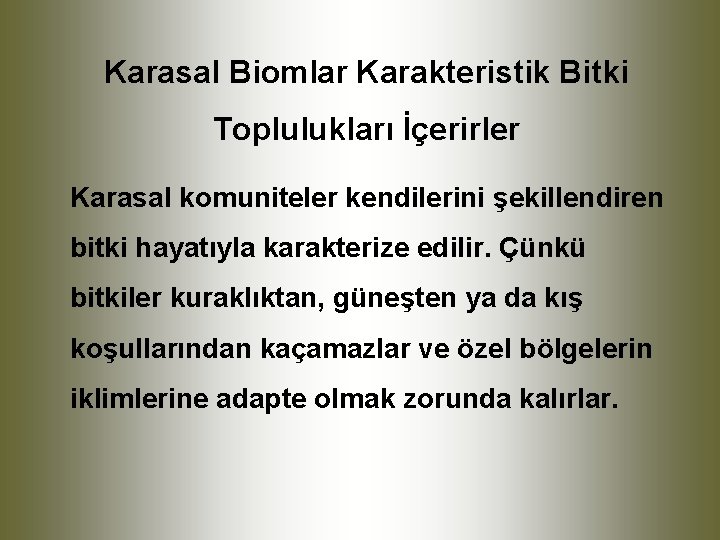 Karasal Biomlar Karakteristik Bitki Toplulukları İçerirler Karasal komuniteler kendilerini şekillendiren bitki hayatıyla karakterize edilir.