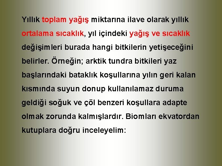Yıllık toplam yağış miktarına ilave olarak yıllık ortalama sıcaklık, yıl içindeki yağış ve sıcaklık