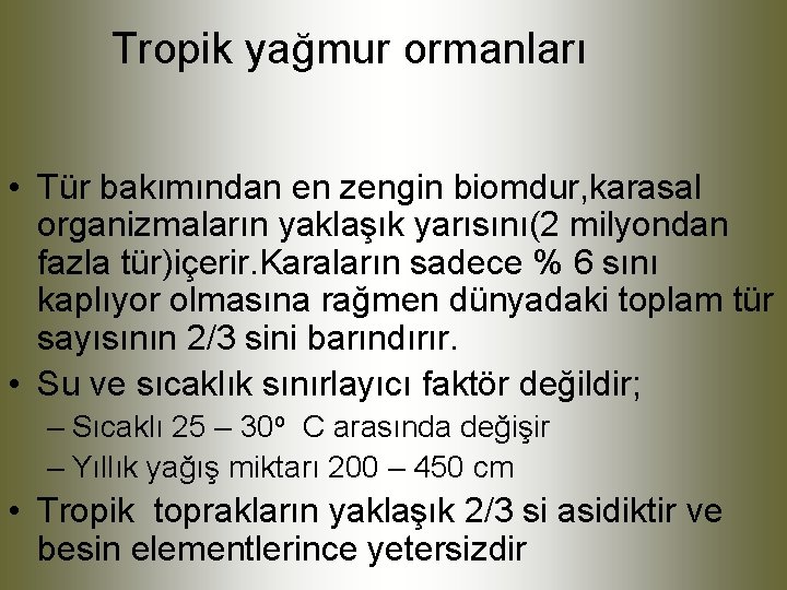 Tropik yağmur ormanları • Tür bakımından en zengin biomdur, karasal organizmaların yaklaşık yarısını(2 milyondan