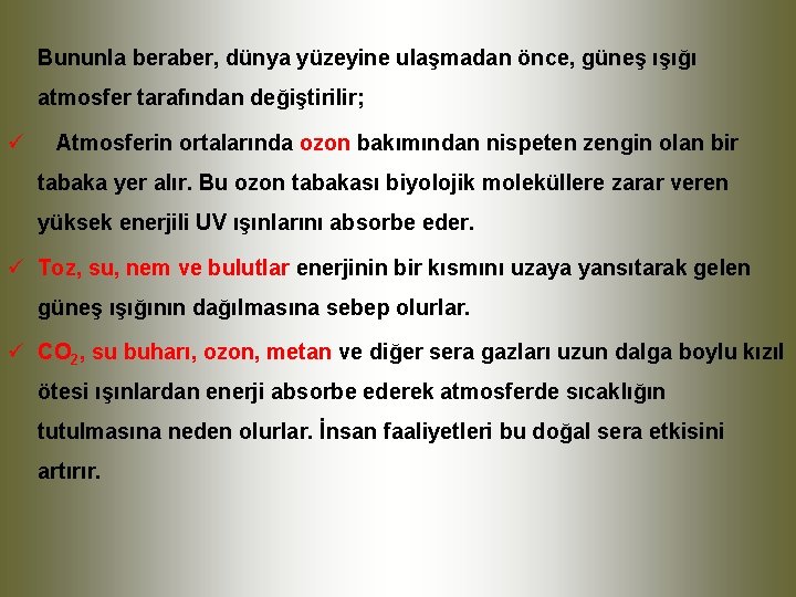 Bununla beraber, dünya yüzeyine ulaşmadan önce, güneş ışığı atmosfer tarafından değiştirilir; ü Atmosferin ortalarında