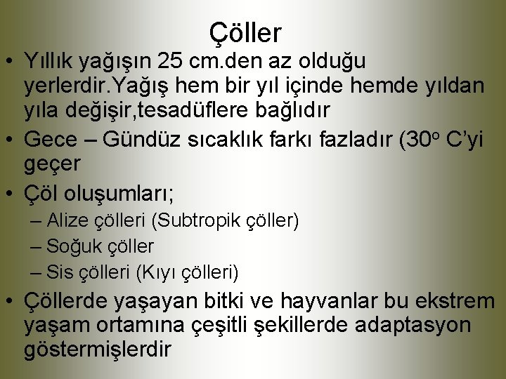 Çöller • Yıllık yağışın 25 cm. den az olduğu yerlerdir. Yağış hem bir yıl