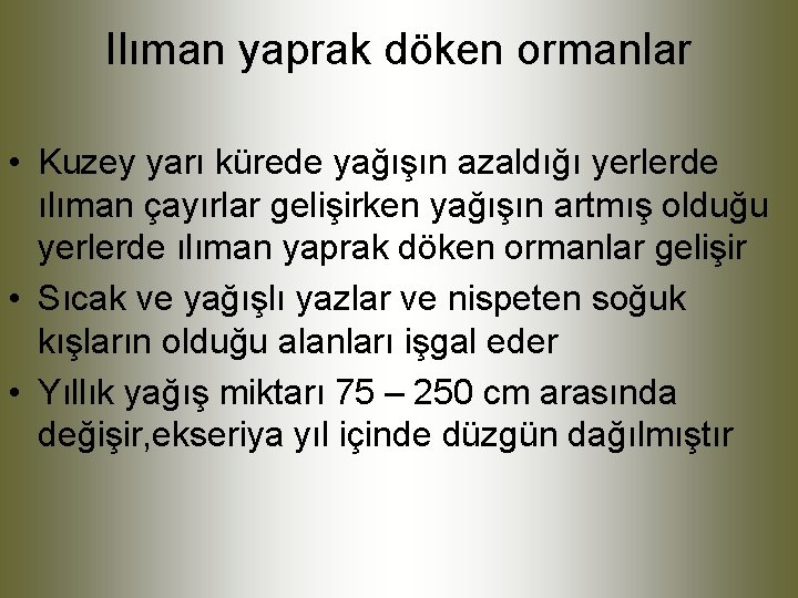Ilıman yaprak döken ormanlar • Kuzey yarı kürede yağışın azaldığı yerlerde ılıman çayırlar gelişirken