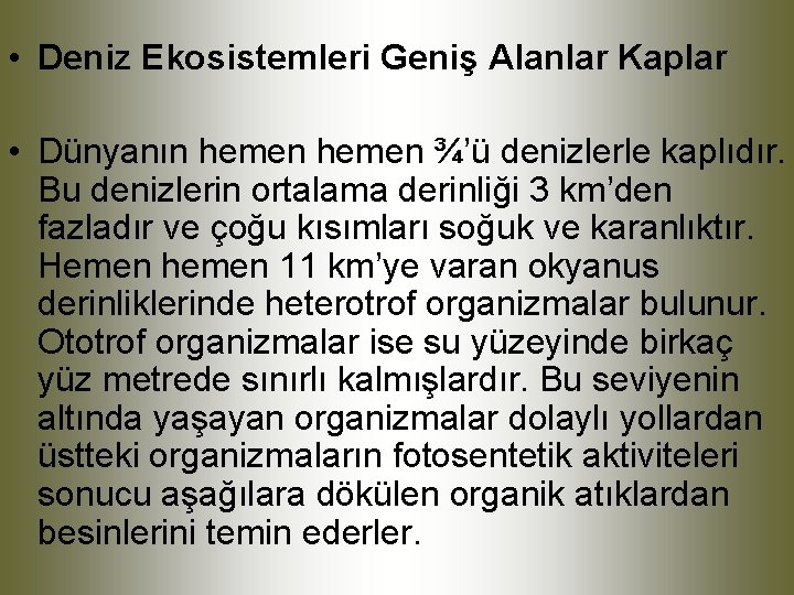  • Deniz Ekosistemleri Geniş Alanlar Kaplar • Dünyanın hemen ¾’ü denizlerle kaplıdır. Bu