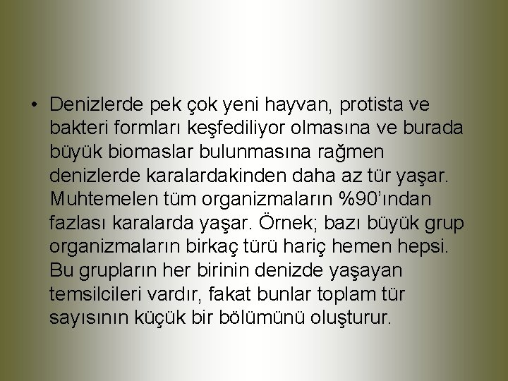  • Denizlerde pek çok yeni hayvan, protista ve bakteri formları keşfediliyor olmasına ve