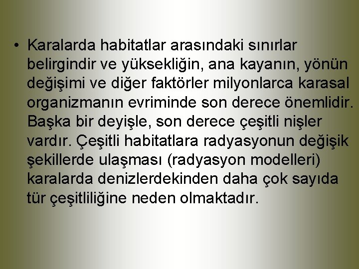  • Karalarda habitatlar arasındaki sınırlar belirgindir ve yüksekliğin, ana kayanın, yönün değişimi ve