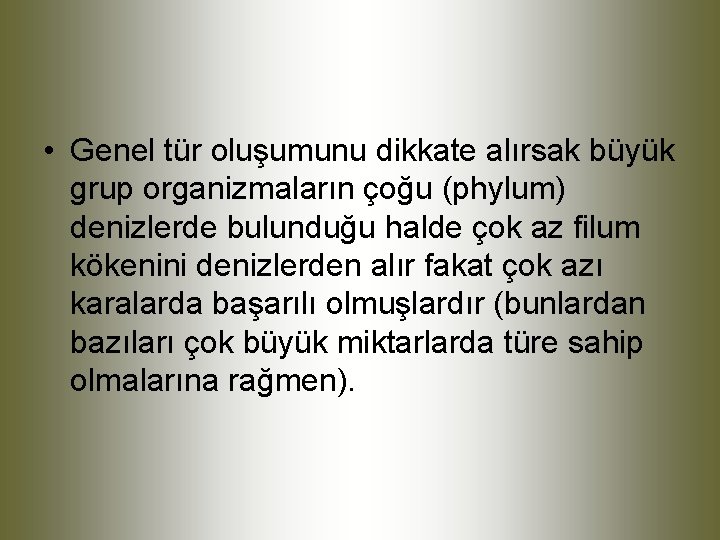  • Genel tür oluşumunu dikkate alırsak büyük grup organizmaların çoğu (phylum) denizlerde bulunduğu