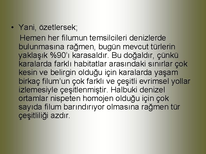  • Yani, özetlersek; Hemen her filumun temsilcileri denizlerde bulunmasına rağmen, bugün mevcut türlerin