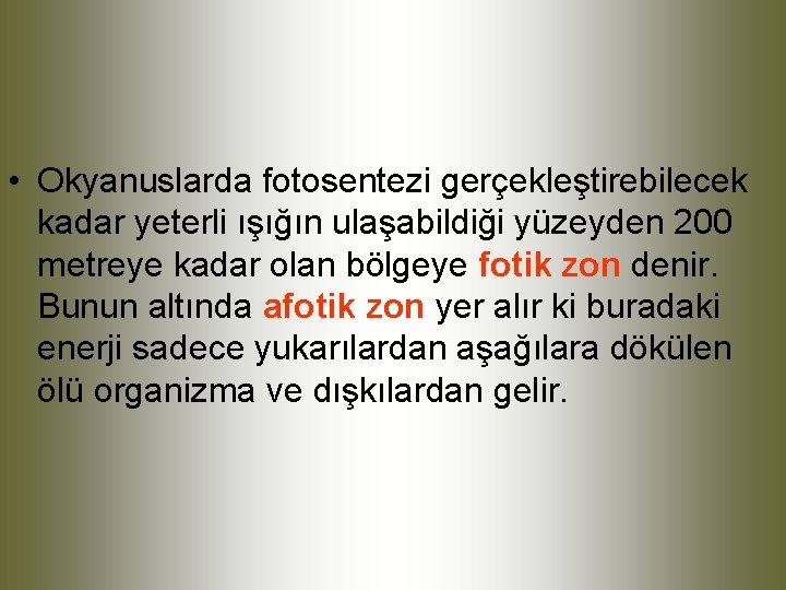 • Okyanuslarda fotosentezi gerçekleştirebilecek kadar yeterli ışığın ulaşabildiği yüzeyden 200 metreye kadar olan