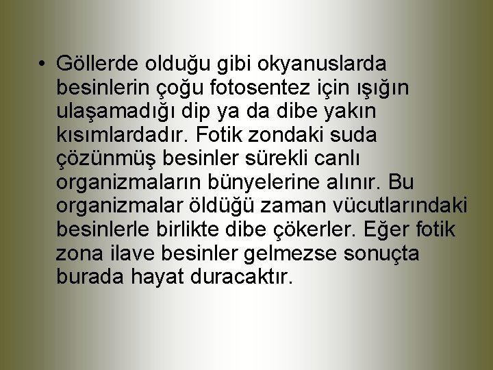  • Göllerde olduğu gibi okyanuslarda besinlerin çoğu fotosentez için ışığın ulaşamadığı dip ya