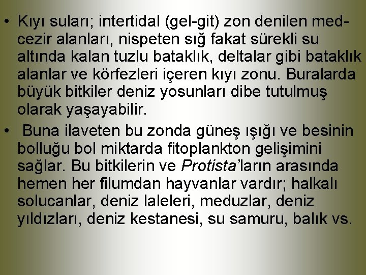  • Kıyı suları; intertidal (gel-git) zon denilen medcezir alanları, nispeten sığ fakat sürekli