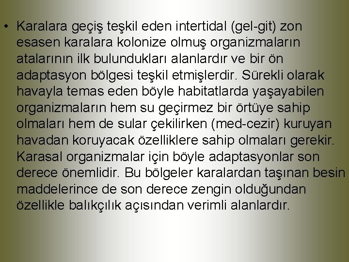 • Karalara geçiş teşkil eden intertidal (gel-git) zon esasen karalara kolonize olmuş organizmaların