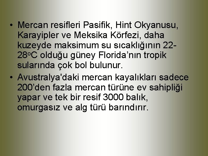  • Mercan resifleri Pasifik, Hint Okyanusu, Karayipler ve Meksika Körfezi, daha kuzeyde maksimum