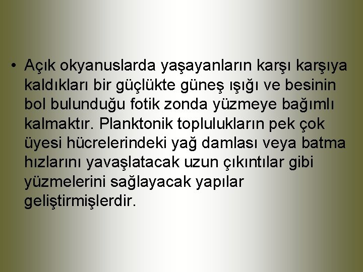  • Açık okyanuslarda yaşayanların karşıya kaldıkları bir güçlükte güneş ışığı ve besinin bol