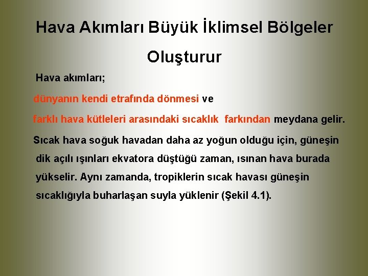 Hava Akımları Büyük İklimsel Bölgeler Oluşturur Hava akımları; dünyanın kendi etrafında dönmesi ve farklı