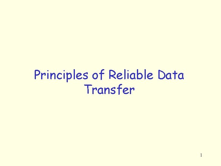 Principles of Reliable Data Transfer 1 