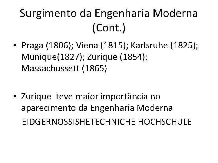 Surgimento da Engenharia Moderna (Cont. ) • Praga (1806); Viena (1815); Karlsruhe (1825); Munique(1827); Surgimento da Engenharia Moderna (Cont. ) • Praga (1806); Viena (1815); Karlsruhe (1825); Munique(1827);