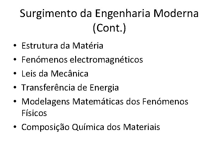 Surgimento da Engenharia Moderna (Cont. ) Estrutura da Matéria Fenómenos electromagnéticos Leis da Mecânica Surgimento da Engenharia Moderna (Cont. ) Estrutura da Matéria Fenómenos electromagnéticos Leis da Mecânica
