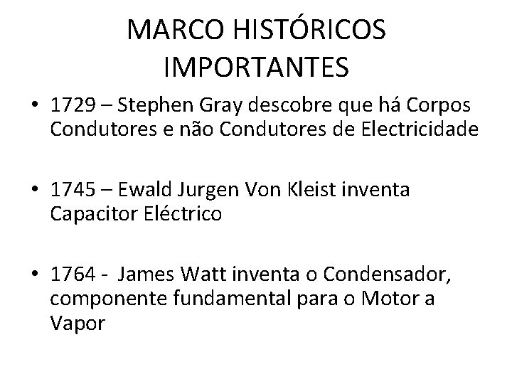 MARCO HISTÓRICOS IMPORTANTES • 1729 – Stephen Gray descobre que há Corpos Condutores e MARCO HISTÓRICOS IMPORTANTES • 1729 – Stephen Gray descobre que há Corpos Condutores e