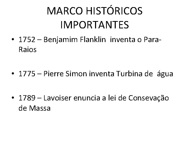 MARCO HISTÓRICOS IMPORTANTES • 1752 – Benjamim Flanklin inventa o Para. Raios • 1775