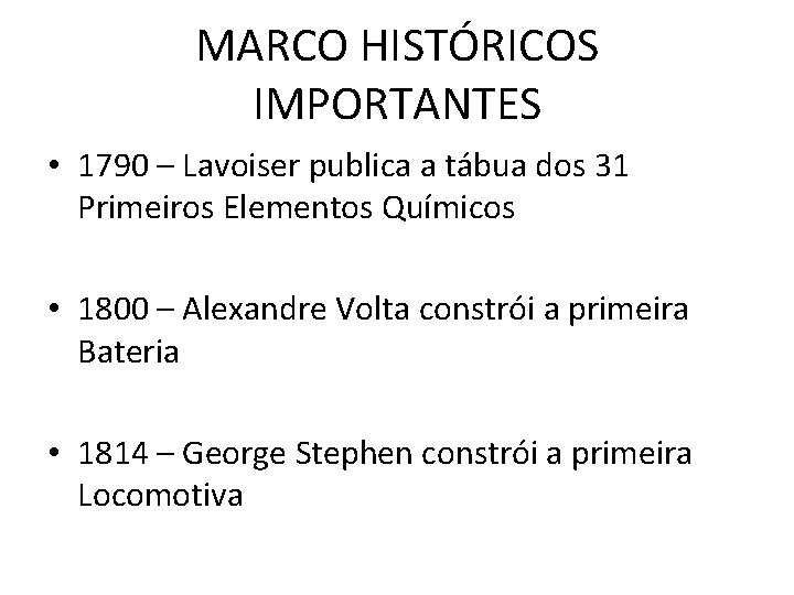MARCO HISTÓRICOS IMPORTANTES • 1790 – Lavoiser publica a tábua dos 31 Primeiros Elementos MARCO HISTÓRICOS IMPORTANTES • 1790 – Lavoiser publica a tábua dos 31 Primeiros Elementos