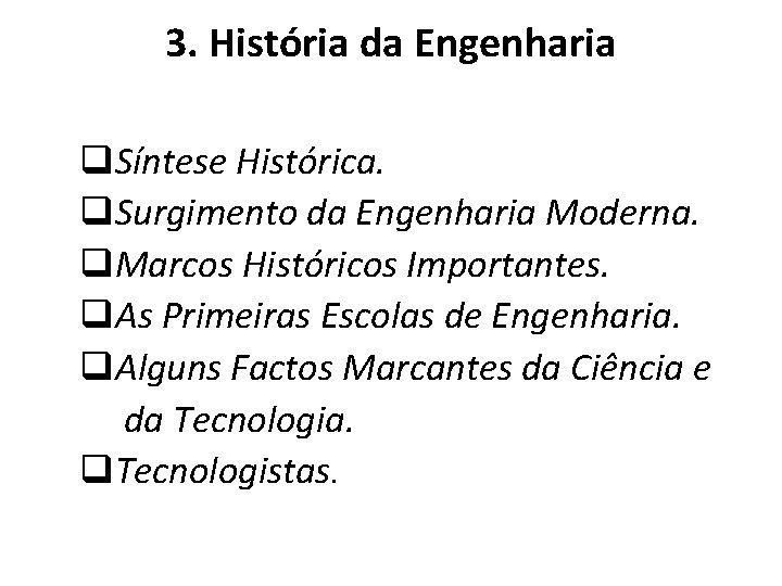 3. História da Engenharia q. Síntese Histórica. q. Surgimento da Engenharia Moderna. q. Marcos 3. História da Engenharia q. Síntese Histórica. q. Surgimento da Engenharia Moderna. q. Marcos