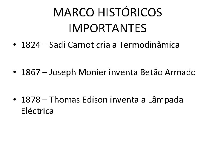 MARCO HISTÓRICOS IMPORTANTES • 1824 – Sadi Carnot cria a Termodinâmica • 1867 –