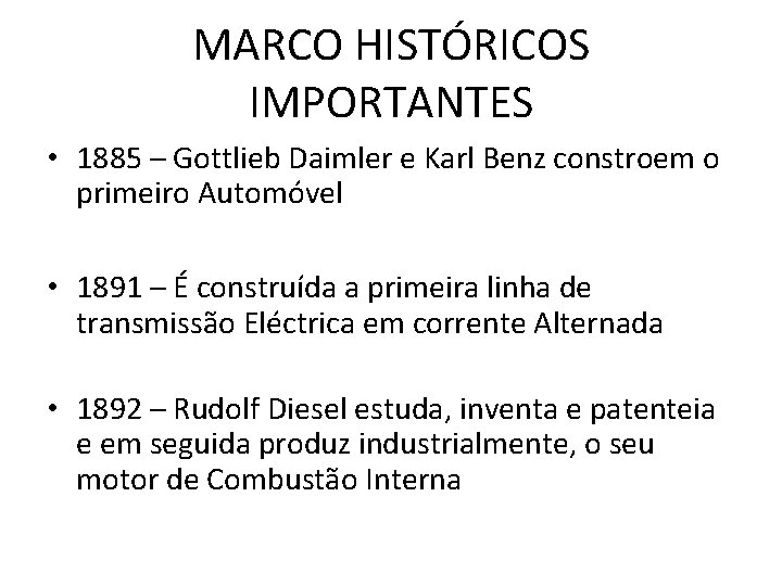 MARCO HISTÓRICOS IMPORTANTES • 1885 – Gottlieb Daimler e Karl Benz constroem o primeiro MARCO HISTÓRICOS IMPORTANTES • 1885 – Gottlieb Daimler e Karl Benz constroem o primeiro