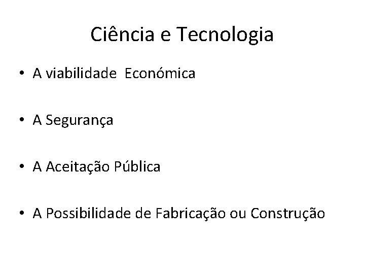 Ciência e Tecnologia • A viabilidade Económica • A Segurança • A Aceitação Pública