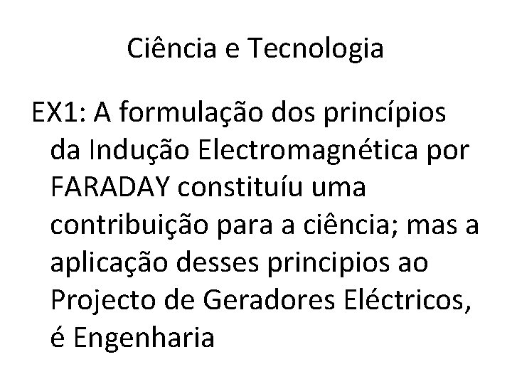 Ciência e Tecnologia EX 1: A formulação dos princípios da Indução Electromagnética por FARADAY Ciência e Tecnologia EX 1: A formulação dos princípios da Indução Electromagnética por FARADAY