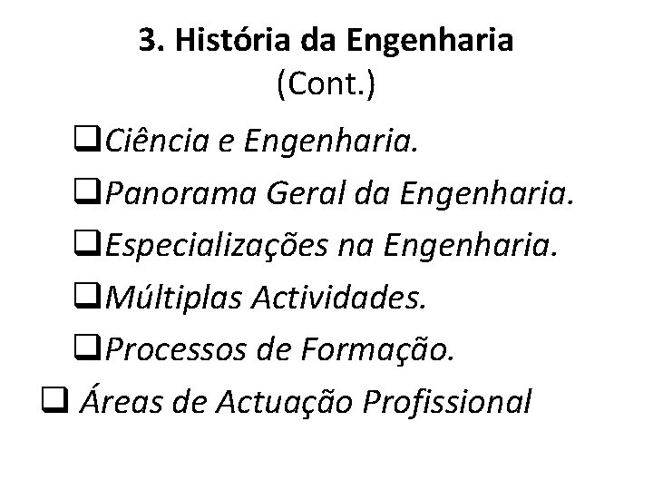 3. História da Engenharia (Cont. ) q. Ciência e Engenharia. q. Panorama Geral da 3. História da Engenharia (Cont. ) q. Ciência e Engenharia. q. Panorama Geral da