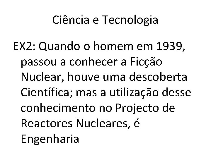 Ciência e Tecnologia EX 2: Quando o homem em 1939, passou a conhecer a Ciência e Tecnologia EX 2: Quando o homem em 1939, passou a conhecer a